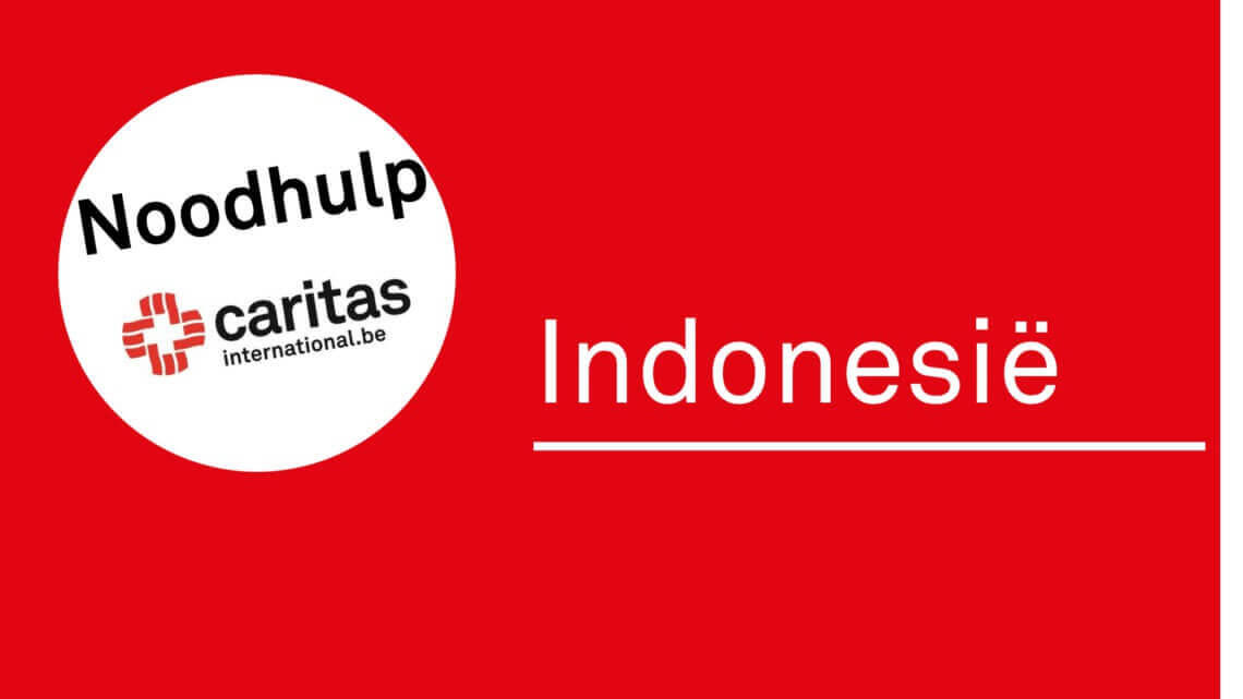 Caritas International België Noodhulp Indonesië. Caritas maakt 40.000€ vrij en roept op tot giften