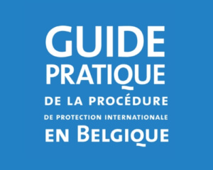Guide pratique de la procédure de protection internationale en Belgique